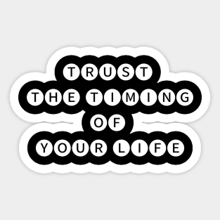 Trust the timing  of your life Sticker